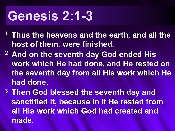 Genesis 2: 1 -3 1 2 3 Thus the heavens and the earth, and