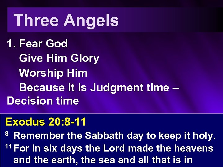 Three Angels 1. Fear God Give Him Glory Worship Him Because it is Judgment