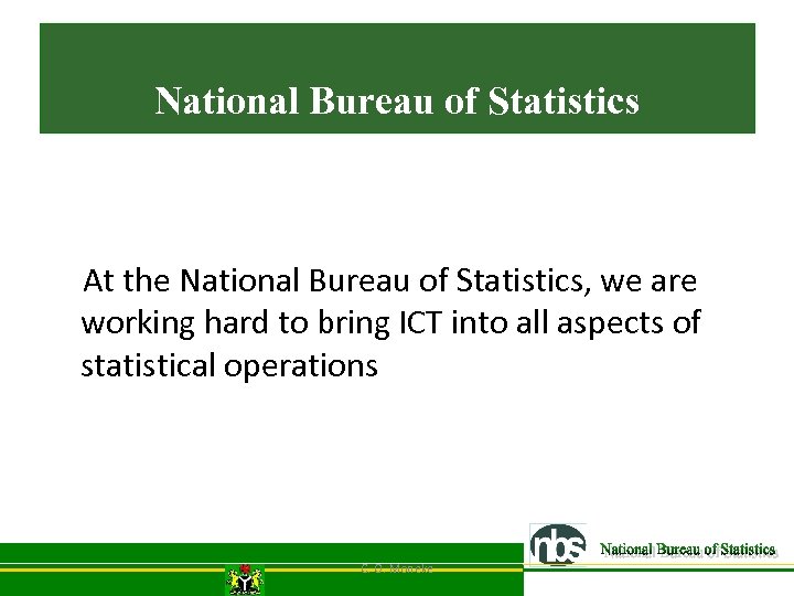 National Bureau of Statistics At the National Bureau of Statistics, we are working hard
