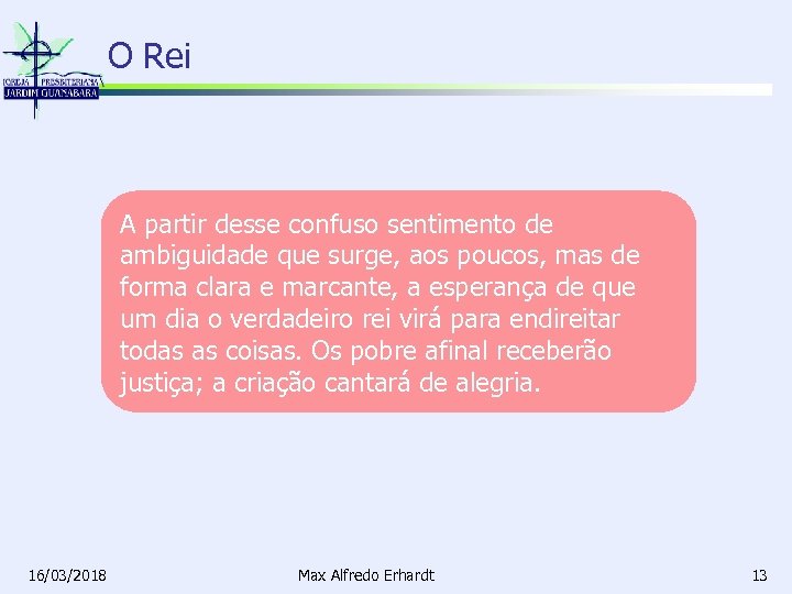 O Rei A partir desse confuso sentimento de ambiguidade que surge, aos poucos, mas