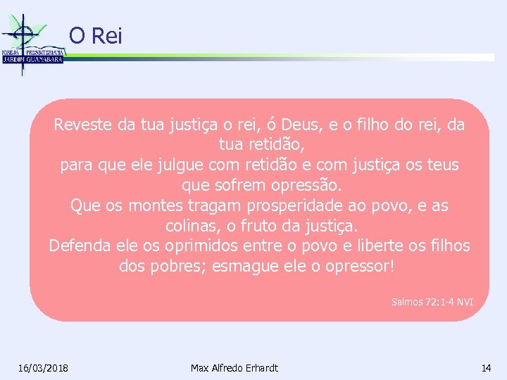 O Rei Reveste da tua justiça o rei, ó Deus, e o filho do