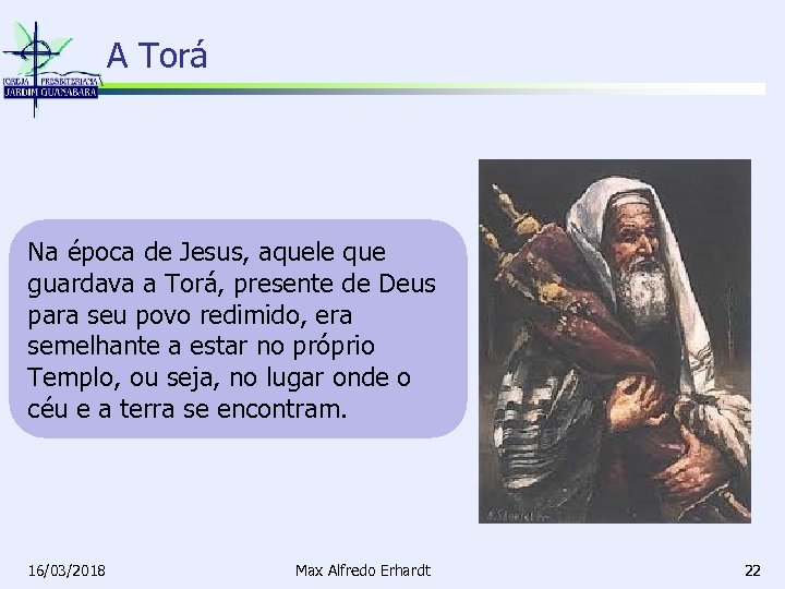 A Torá Na época de Jesus, aquele que guardava a Torá, presente de Deus
