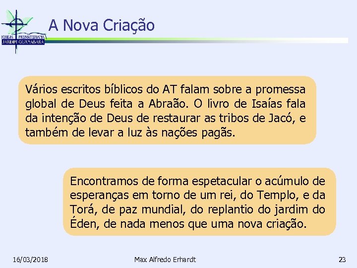 A Nova Criação Vários escritos bíblicos do AT falam sobre a promessa global de