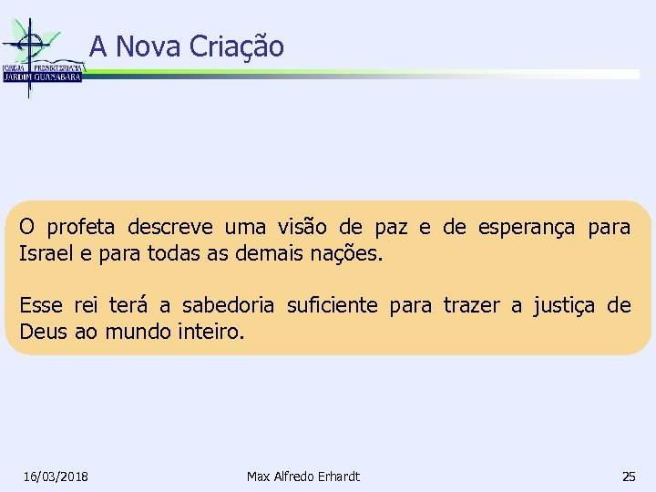 A Nova Criação O profeta descreve uma visão de paz e de esperança para