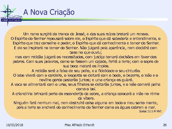A Nova Criação Um ramo surgirá do tronco de Jessé, e das suas raízes