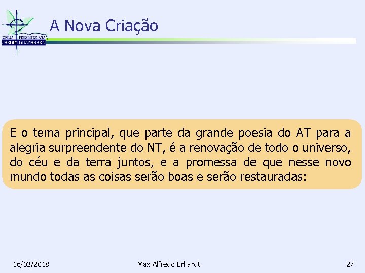 A Nova Criação E o tema principal, que parte da grande poesia do AT