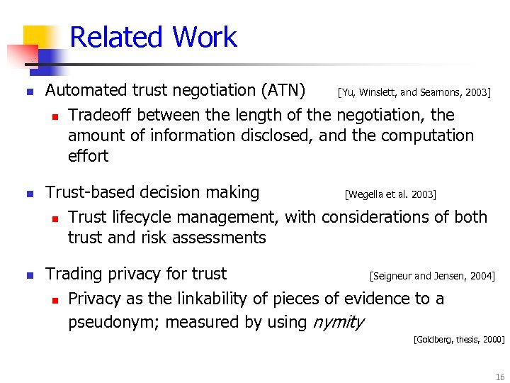 Related Work n n n Automated trust negotiation (ATN) [Yu, Winslett, and Seamons, 2003]