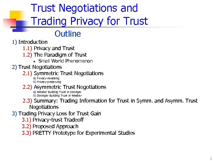 Trust Negotiations and Trading Privacy for Trust Outline 1) Introduction 1. 1) Privacy and