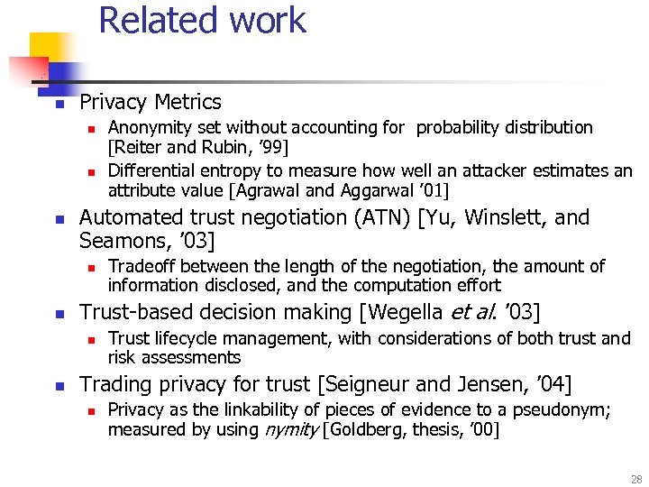 Related work n Privacy Metrics n n n Automated trust negotiation (ATN) [Yu, Winslett,