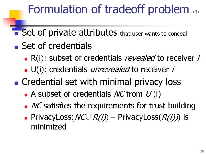 Formulation of tradeoff problem n n Set of private attributes Set of credentials n
