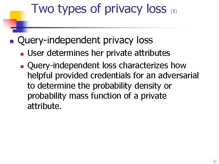 Two types of privacy loss n (1) Query-independent privacy loss n n User determines