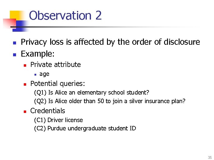 Observation 2 n n Privacy loss is affected by the order of disclosure Example: