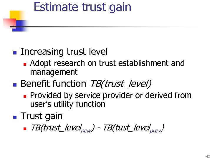 Estimate trust gain n Increasing trust level n n Benefit function TB(trust_level) n n