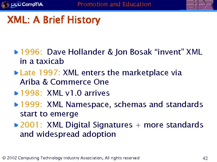 Promotion and Education XML: A Brief History 1996: Dave Hollander & Jon Bosak “invent”