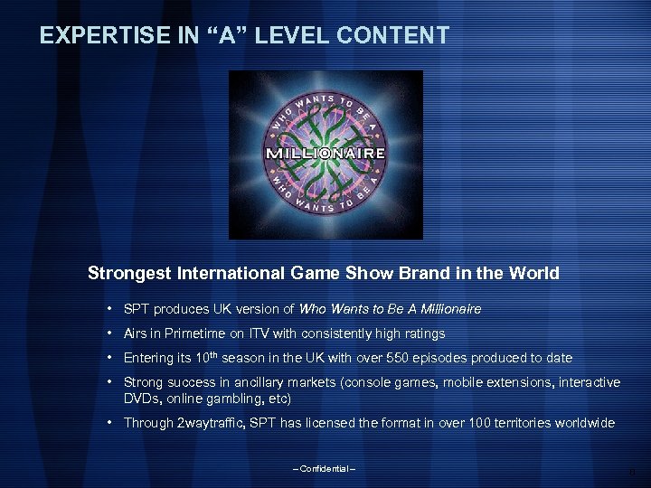EXPERTISE IN “A” LEVEL CONTENT Strongest International Game Show Brand in the World •