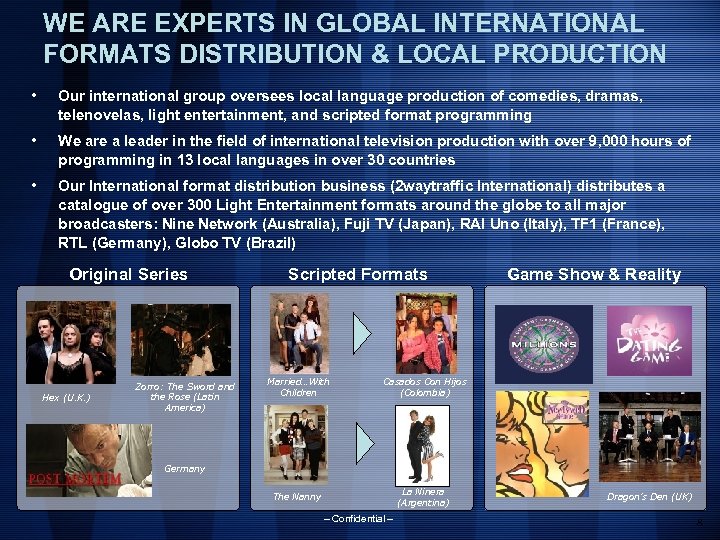 WE ARE EXPERTS IN GLOBAL INTERNATIONAL FORMATS DISTRIBUTION & LOCAL PRODUCTION • Our international