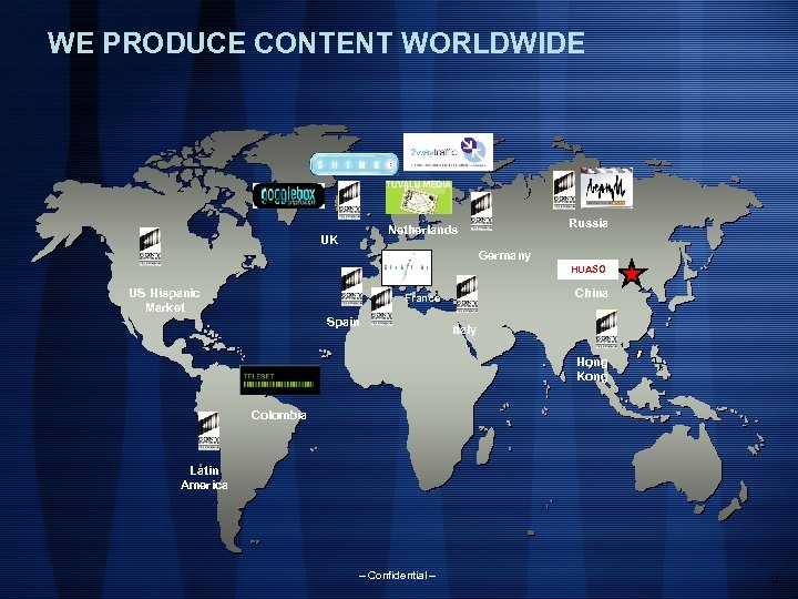 WE PRODUCE CONTENT WORLDWIDE Russia Netherlands UK Germany HUASO US Hispanic Market China France