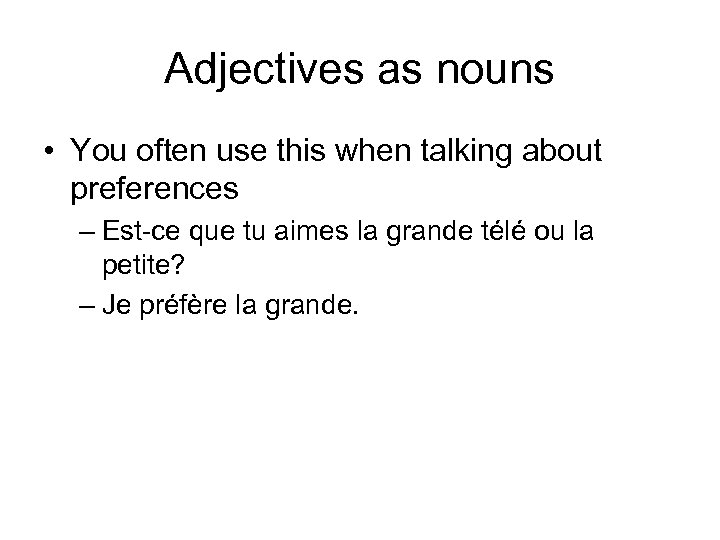 Adjectives as nouns • You often use this when talking about preferences – Est-ce