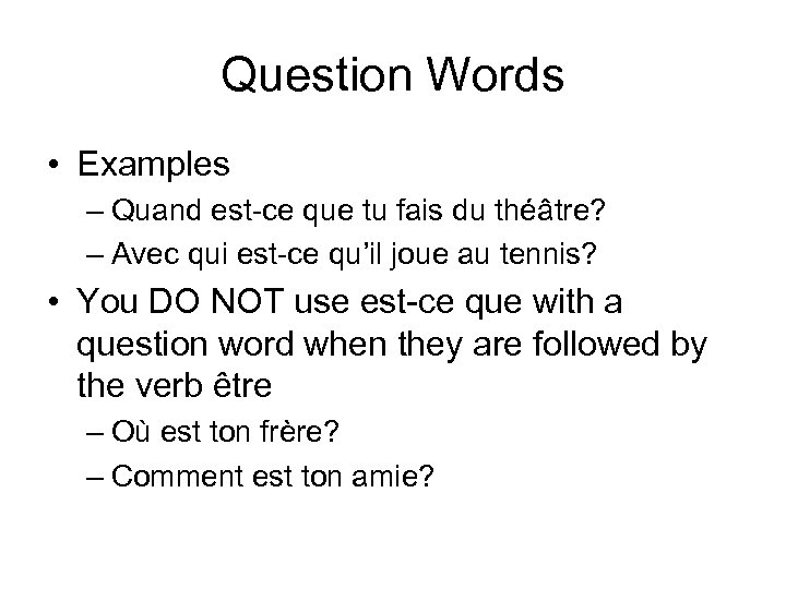 Question Words • Examples – Quand est-ce que tu fais du théâtre? – Avec