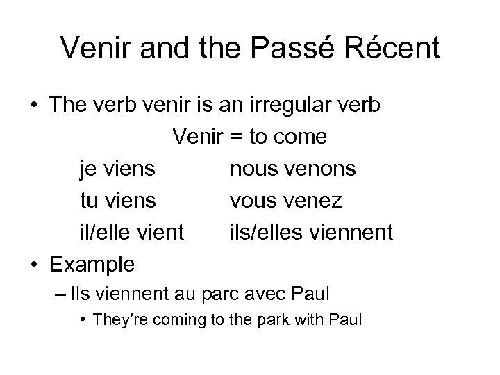 Venir and the Passé Récent • The verb venir is an irregular verb Venir