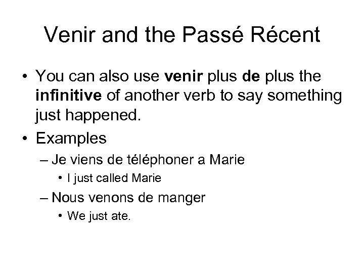 Venir and the Passé Récent • You can also use venir plus de plus