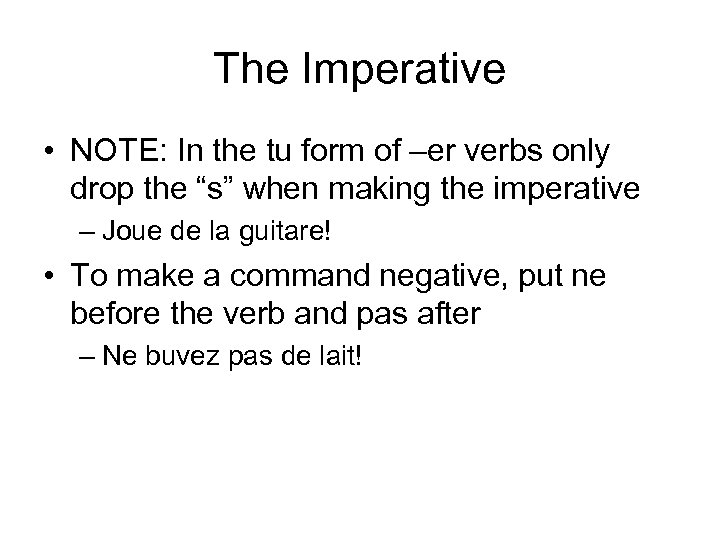 The Imperative • NOTE: In the tu form of –er verbs only drop the