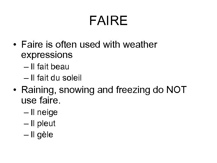 FAIRE • Faire is often used with weather expressions – Il fait beau –