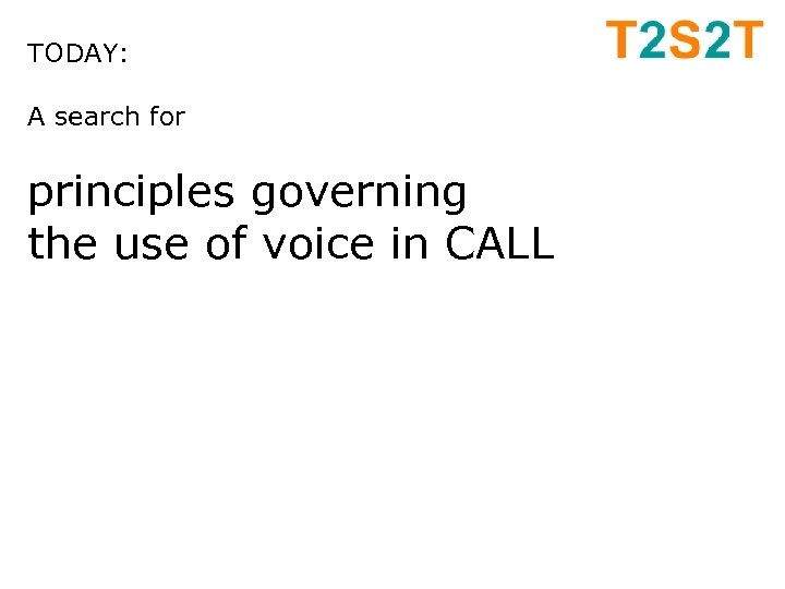 TODAY: A search for principles governing the use of voice in CALL 