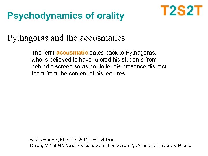 Psychodynamics of orality Pythagoras and the acousmatics The term acousmatic dates back to Pythagoras,