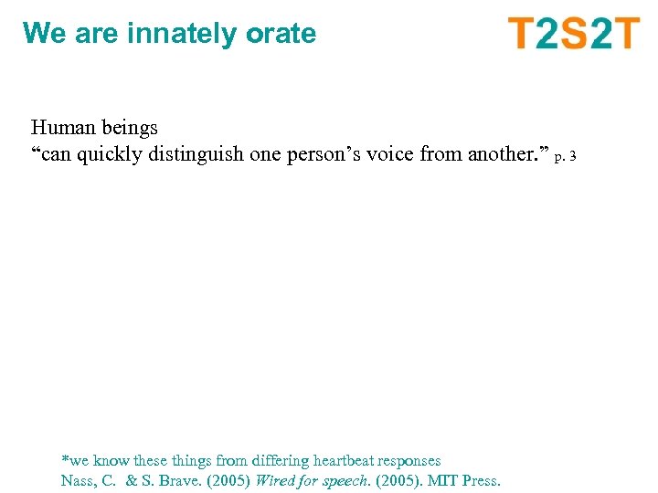 We are innately orate Human beings “can quickly distinguish one person’s voice from another.