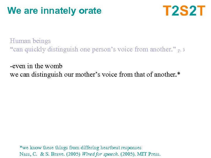 We are innately orate Human beings “can quickly distinguish one person’s voice from another.