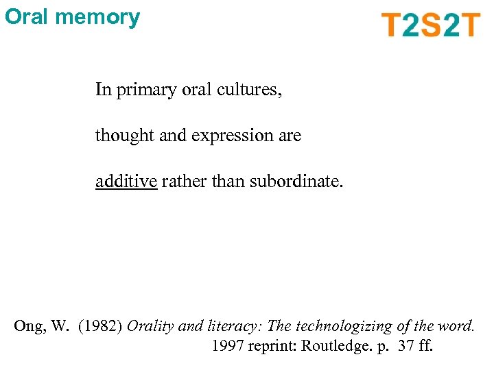 Oral memory In primary oral cultures, thought and expression are additive rather than subordinate.