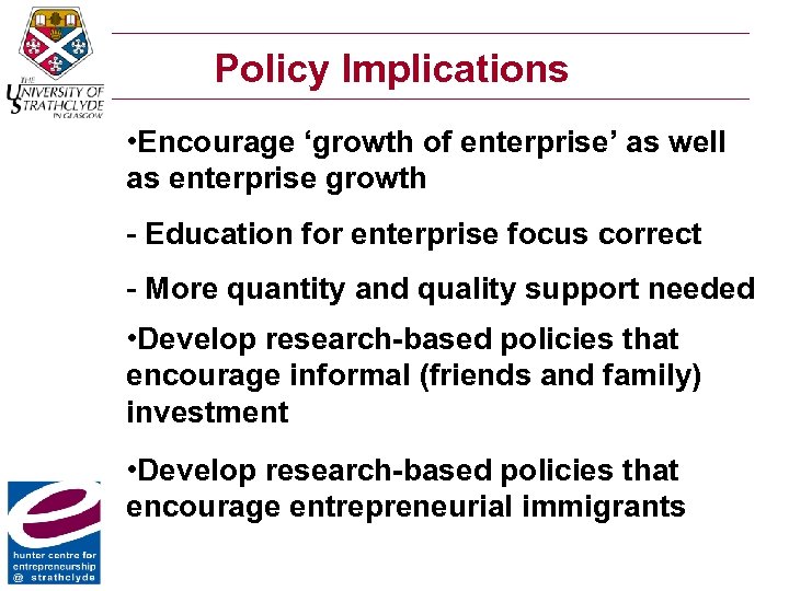 Policy Implications • Encourage ‘growth of enterprise’ as well as enterprise growth - Education