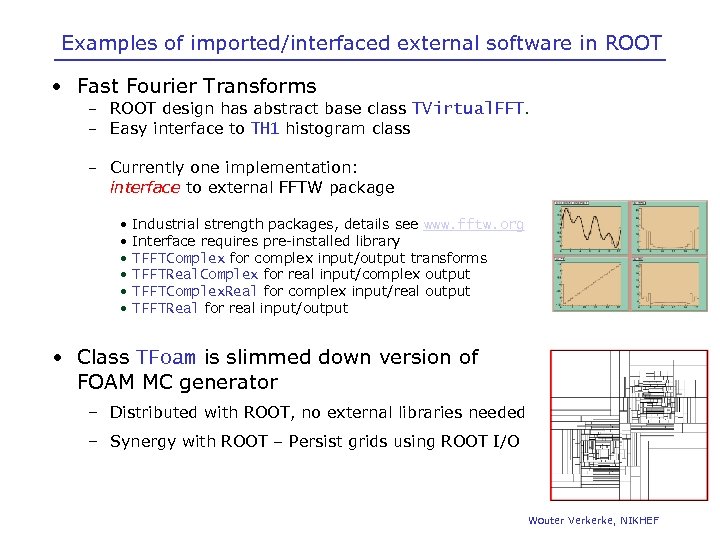Examples of imported/interfaced external software in ROOT • Fast Fourier Transforms – ROOT design