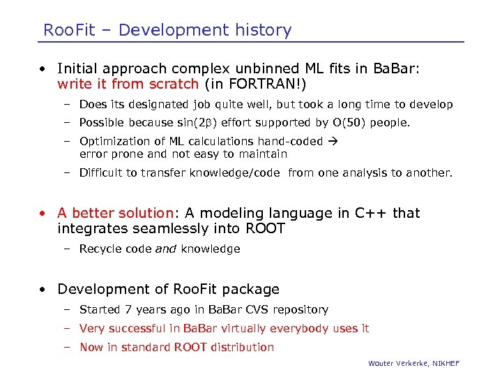 Roo. Fit – Development history • Initial approach complex unbinned ML fits in Ba.