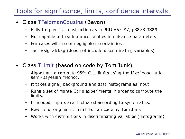 Tools for significance, limits, confidence intervals • Class TFeldman. Cousins (Bevan) – Fully frequentist
