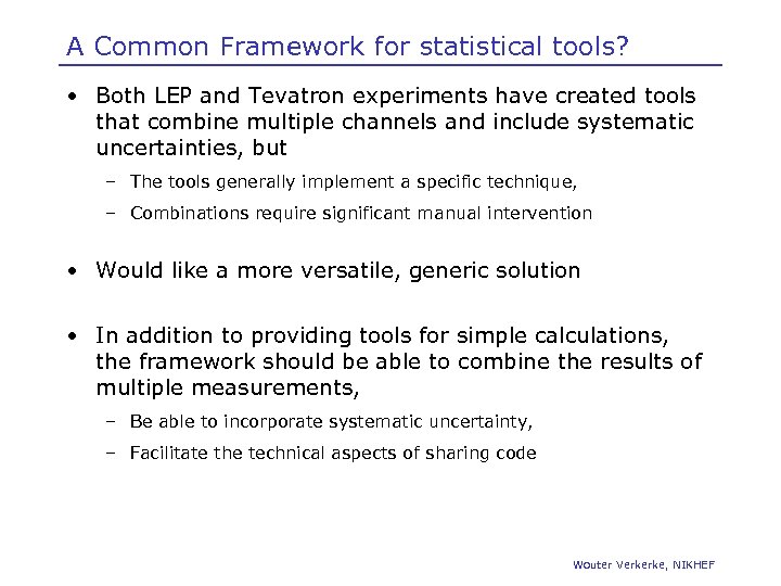 A Common Framework for statistical tools? • Both LEP and Tevatron experiments have created