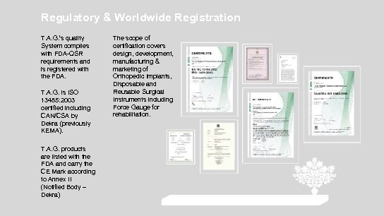 Regulatory & Worldwide Registration T. A. G. ’s quality System complies with FDA-QSR requirements