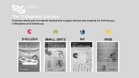 The Orthopedic Division Produces sterile and non-sterile medical and surgical devices and implants for