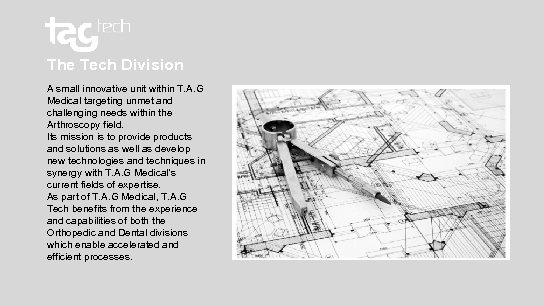 The Tech Division A small innovative unit within T. A. G Medical targeting unmet