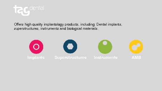 Offers high quality implantology products, including: Dental implants, superstructures, instruments and biological materials. Implants