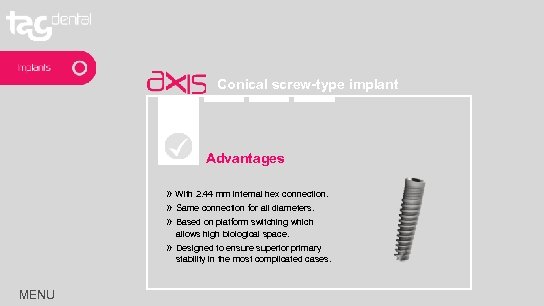 Conical screw-type implant Advantages » With 2. 44 mm internal hex connection. » Same