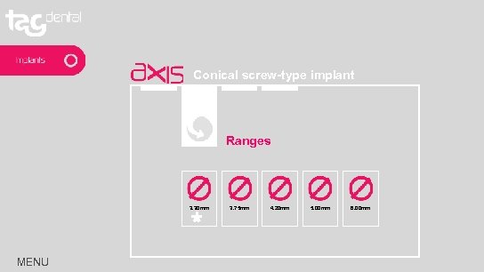 Conical screw-type implant Ranges 3. 30 mm MENU 3. 75 mm 4. 20 mm