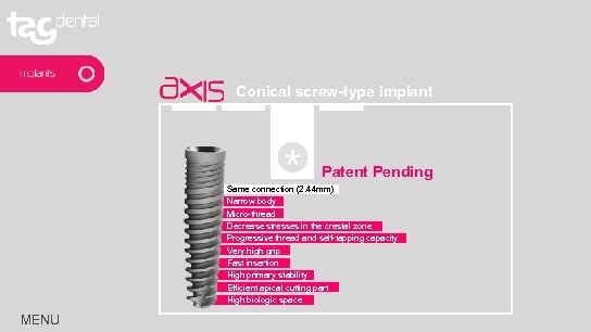 Conical screw-type implant Patent Pending Same connection (2. 44 mm) Narrow body Micro-thread Decrease