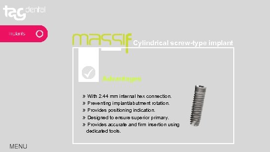 Cylindrical screw-type implant Advantages » With 2. 44 mm internal hex connection. » Preventing
