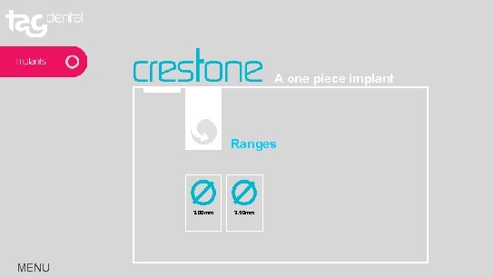 A one piece implant Ranges 3. 00 mm MENU 3. 50 mm 