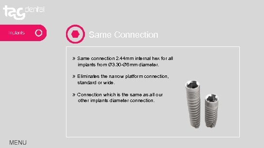 Same Connection » Same connection 2. 44 mm internal hex for all implants from