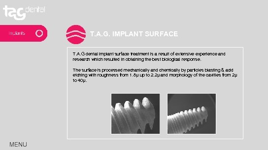 T. A. G. IMPLANT SURFACE T. A. G dental implant surface treatment is a