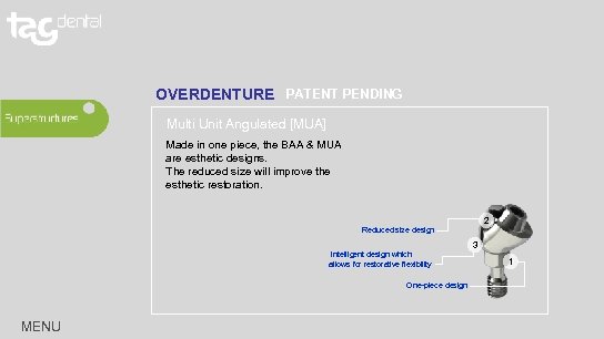 OVERDENTURE PATENT PENDING Multi Unit Angulated [MUA] Made in one piece, the BAA &