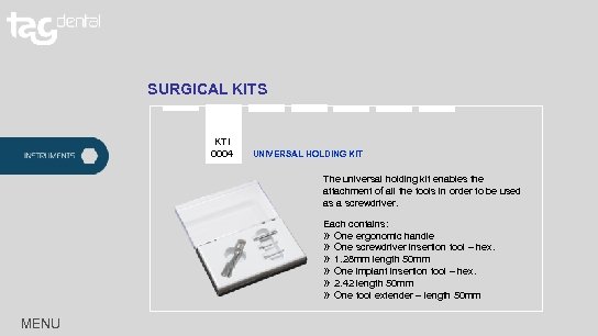 SURGICAL KITS KTI 0004 UNIVERSAL HOLDING KIT The universal holding kit enables the attachment